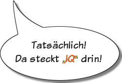 Sprechblase: Tatsächlich! Da steckt „IQ“ drin!